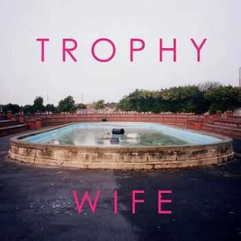 Trophy Wife  Trophy Wife (2013)
