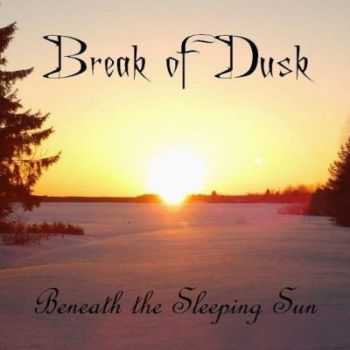 Break Of Dusk - Beneath The Sleeping Sun [EP] (2013)