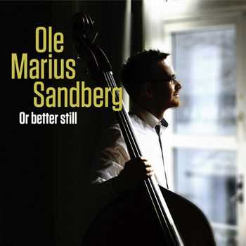 Ole Marius Sandberg - Or Better Stillv (2013)