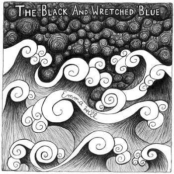 Emma Hill – The Black and the Wretched Blue (2013) Emma Hill – The Black and the Wretched Blue (2013)