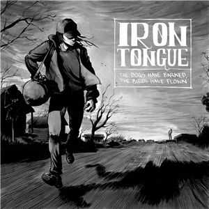 Iron Tongue  The Dogs Have Barked, The Birds Have Flown (2013)