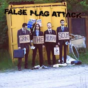False Flag Attack - Grind The Human Scum (2013)