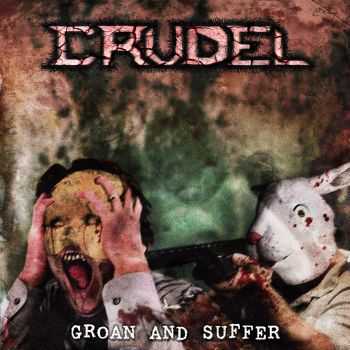 Crudel - Groan And Suffer (EP) (2013)