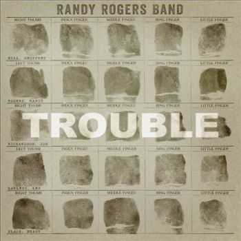Randy Rogers Band - Trouble (2013) Randy Rogers Band - Trouble (2013)