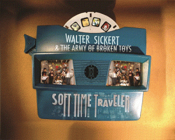 Walter Sickert & The Army Of Broken Toys - Soft Time Traveler (2013)