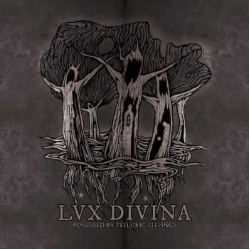 Lux Divina - Possessed By Telluric Feelings (2013) Lux Divina - Possessed By Telluric Feelings (2013)