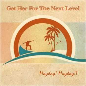 Get Her For The Next Level  Mayday! Mayday!! [EP] (2013)