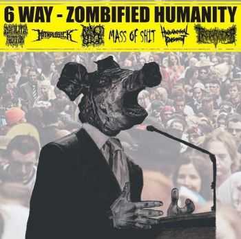 Syphilitic Abortion & Mithrubick & Triturador & Mass Of Shit & Hierarchical Punishment & Rancid Flesh - 6 Way - Zombified Humanity (Split) (2012) Syphilitic Abortion & Mithrubick & Triturador & Mass Of Shit & Hierarchical Punishment & Rancid Flesh - 6 Way - Zombified Humanity (Split) (2012)