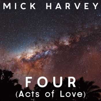 Mick Harvey - Four (Acts of Love) (2013)
