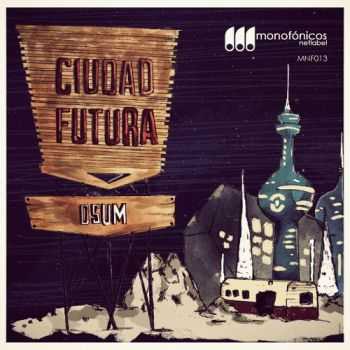 Dsum - Ciudad Futura (2013)