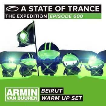 A State Of Trance 600 Beirut (Warm Up Set) (2013)