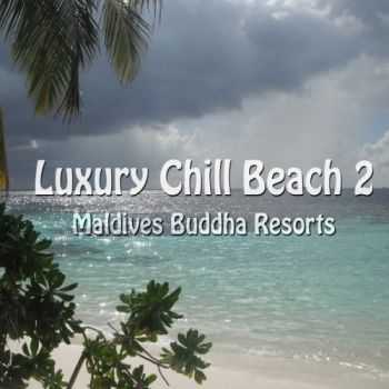 VA - Luxury Chill Beach, Vol. 2 (Maldives Buddha Resorts) (2013)