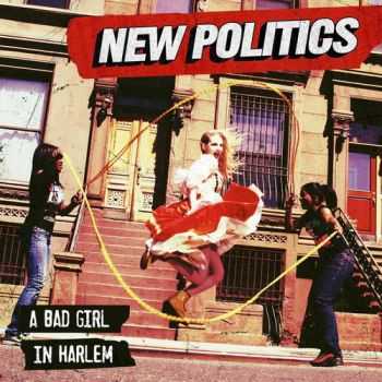 New Politics - A Bad Girl In Harlem (2013) FLAC New Politics - A Bad Girl In Harlem (2013) FLAC