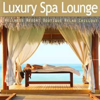 VA - Luxury Spa Lounge - Ultimate Wellness Resort Boutique Relax Chillout (2013)