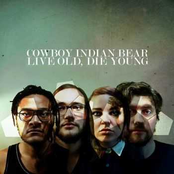 Cowboy Indian Bear - Live Old, Die Young (2013) Cowboy Indian Bear - Live Old, Die Young (2013)