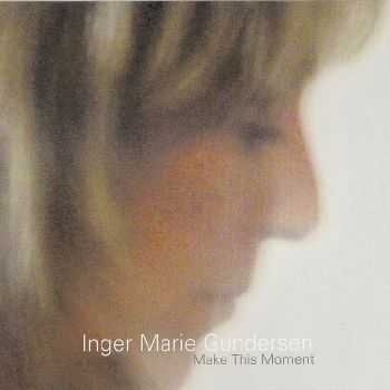 Inger Marie Gundersen - Make This Moment (2004) FLAC