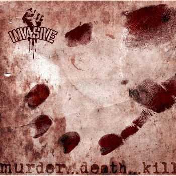 Invasive - Murder.Death.Kill (2013)