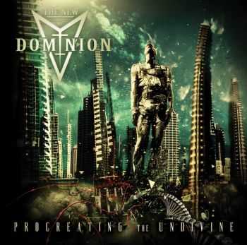 The New Dominion - Procreating the Undivine (2013)
