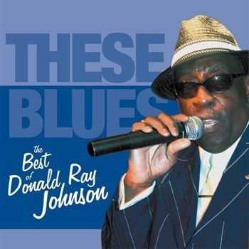 Donald Ray Johnson - These Blues: The Best Of Donald Ray Johnson (2013) Donald Ray Johnson - These Blues: The Best Of Donald Ray Johnson (2013)