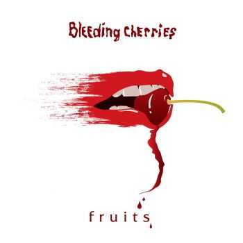 Bleeding Cherries - Fruits (2013) Bleeding Cherries - Fruits (2013)