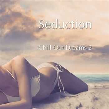 VA - Seduction Chill Out Dreams Vol 2 (2013)