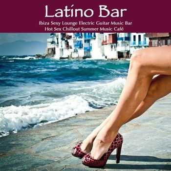 Agua Del Mar - Latino Bar: Ibiza Sexy Lounge Electric Guitar Music Bar & Hot Sex Chillout Summer Music Cafe (2013)