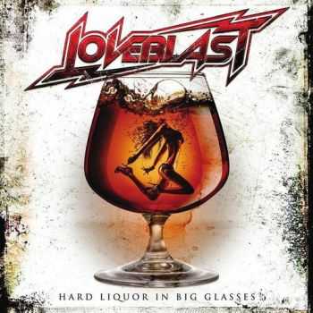 Loveblast  -  Hard Liquor In Big Glasses (2013)