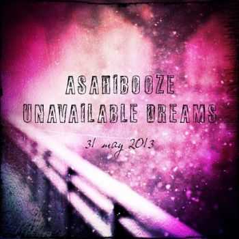 Asahibooze - Unavailable Dreams (2013) Asahibooze - Unavailable Dreams (2013)