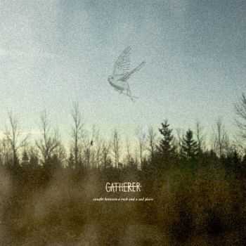 Gatherer - Caught Between A Rock And A Sad Place (2013) Gatherer - Caught Between A Rock And A Sad Place (2013)