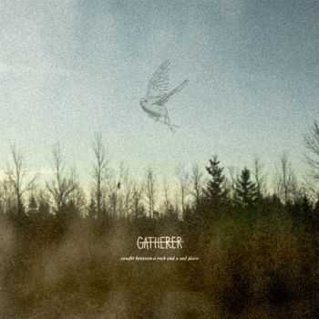 Gatherer  - Caught Between A Rock And A Sad Place (2013)