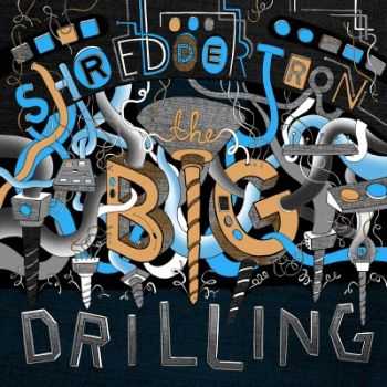 Shreddertron - The Big Drilling [EP] (2013)