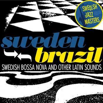 VA - Swedish Jazz Masters - Sweden-Brazil - Swedish Bossa Nova and Other Latin Sounds (2013)