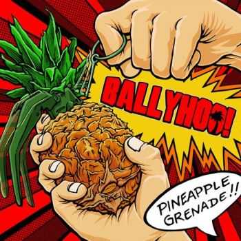 Ballyhoo! - Pineapple Grenade (2013) Ballyhoo! - Pineapple Grenade (2013)