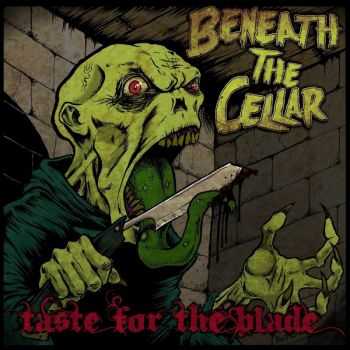 Beneath The Cellar - Taste For The Blade (2012)