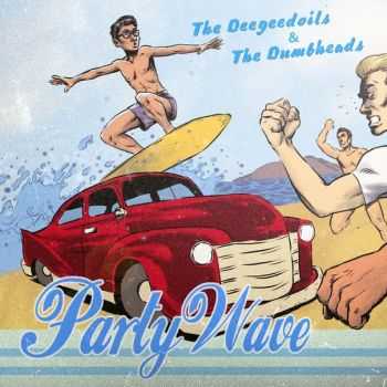 The Deegeedoils & The Dumbheads - Party Wave [Split] (2013)