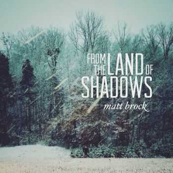 Matt Brock - From the Land of Shadows (2013)