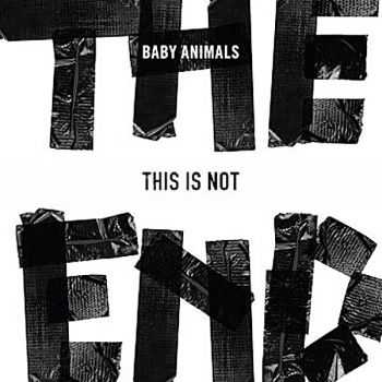 Baby Animals – This Is Not The End (2013) Baby Animals – This Is Not The End (2013)