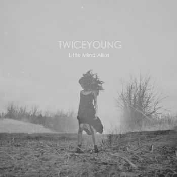 Twiceyoung - Little Mind Alike (2013) Twiceyoung - Little Mind Alike (2013)