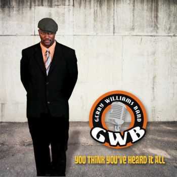 The Gerry Williams Band - You Think You've Heard It All (2013) The Gerry Williams Band - You Think You've Heard It All (2013)