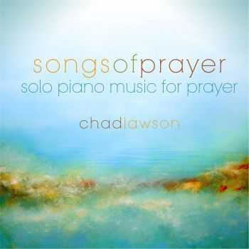 Chad Lawson - Songs of Prayer: Solo Piano Music for Prayer (2012)