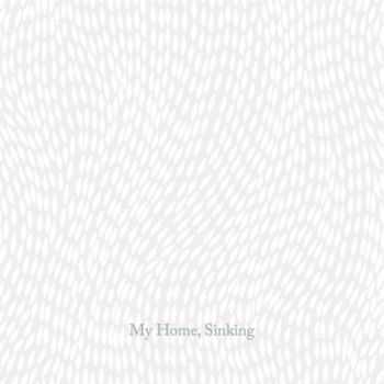 My Home, Sinking – My Home, Sinking (2013) My Home, Sinking – My Home, Sinking (2013)