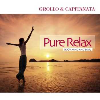 Grollo & Capitanata - Pure Relax: Body Mind and Soul (2012) Grollo & Capitanata - Pure Relax: Body Mind and Soul (2012)