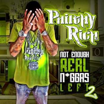 Philthy Rich - Not Enough Real Niggas Left Vol. 2 (2013)