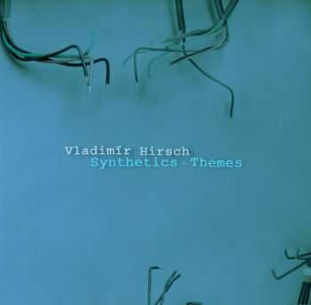 Vladimir Hirsch – Synthetics – Themes (2013) Vladimir Hirsch – Synthetics – Themes (2013)