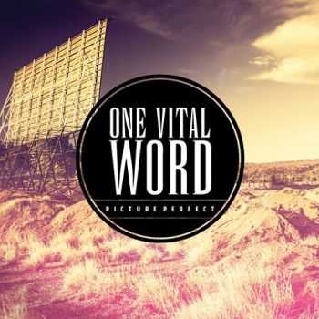 One Vital Word – Picture Perfect (2013) One Vital Word – Picture Perfect (2013)