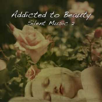 VA - Addicted To Beauty Silent Music Vol 2 (2013) VA - Addicted To Beauty Silent Music Vol 2 (2013)