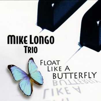 Mike Longo Trio - Float Like a Butterfly (2007)