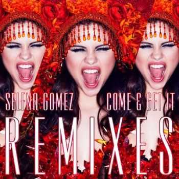 Selena Gomez - Come & Get It (Remixes) 2013 Selena Gomez - Come & Get It (Remixes) 2013