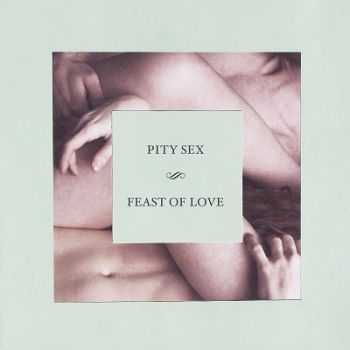 Pity Sex  Feast Of Love (2013)