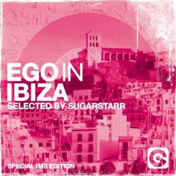 VA - Ego In Ibiza selected by Sugarstarr (Special IMS Edition) (2013)